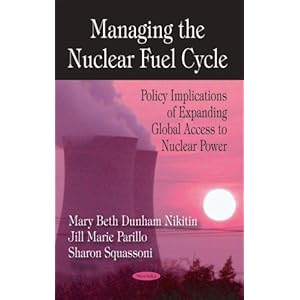 Managing the Nuclear Fuel Cycle: Policy Implications of Expanding Global Access to Nuclear Power