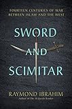 Sword and Scimitar: Fourteen Centuries of War between Islam and the West