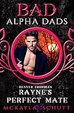 Rayne's Perfect Mate: Bad Alpha Dads (Denver Troubles Book 2) (English Edition)