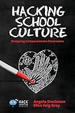 Hacking School Culture: Designing Compassionate Classrooms (Hack Learning)