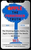 Apple, The Forbidden Truth: The Shocking Reality Hidden By Apple Fanboys And The Media REVEALED - Vol. 2 (English Edition)