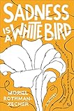 Sadness Is a White Bird: A Novel (English Edition)