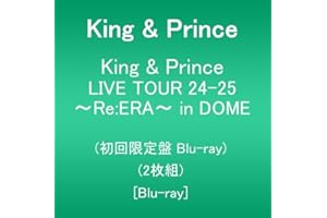 King & Prince LIVE TOUR 24-25 ～Re:ERA～ in DOME (初回限定盤Blu-ray)(2枚組) [Blu-ray]