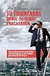 Tú triunfarás donde los demás fracasaron: Guía básica para personas con un negocio y sin tiempo para hacer un MBA (Spanish Edition)