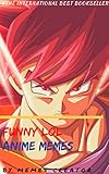 FUNNY LOL ANIME MEMES: Attack on Titan, Avatar, Bleach, One Piece, Naruto,Pokemon,Dragon ball and More (English Edition)