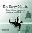 Die Story Matrix: Geschichten spannend erzählen mit Methode (German Edition)