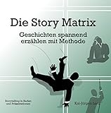 Die Story Matrix: Geschichten spannend erzählen mit Methode (German Edition)