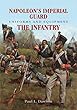 Napoleon's Imperial Guard Uniforms and Equipment: The Infantry