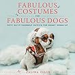 Fabulous Costumes for Fabulous Dogs: Fifty Do-It-Yourself Outfits for Doggy Dress-Up