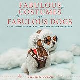 Fabulous Costumes for Fabulous Dogs: Fifty Do-It-Yourself Outfits for Doggy Dress-Up