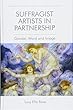 Suffragist Artists in Partnership: Gender, Word and Image (Edinburgh Critical Studies in Victorian Culture)