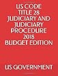 US CODE TITLE 28 JUDICIARY AND JUDICIARY PROCEDURE 2018 BUDGET EDITION