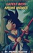 LATEST BEST ANIME MEMES: Attack on Titan, Avatar, Bleach, One Piece, Naruto,Pokemon,Dragon ball and More (English Edition)