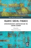 Islamic Social Finance: Entrepreneurship, Cooperation and the Sharing Economy (Islamic Business and Finance Series)