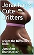 Jonathan's Cute Critters: A Spot the Differences Book (English Edition)