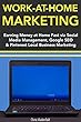Work at Home Marketing: Earning Money at Home Fast via Social Media Management, Google SEO & Pinterest Local Business Marketing (English Edition)