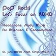 Pop Rock! Let's Focus on ADHD Headphone Study Music for Attention and Concentration by Dr. Jane Ma'ati Smith C.Hyp. Msc.D.