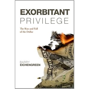 Exorbitant Privilege: The Rise and Fall of the Dollar