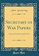 Secretary of War Papers: National Archives, April, 1813 (Classic Reprint)