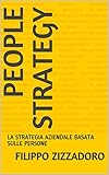 PEOPLE STRATEGY: LA STRATEGIA AZIENDALE BASATA SULLE PERSONE (Italian Edition)