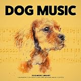 Dog Music: Calm Music for a Dog's Ears and Relaxing Music for Pets