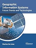Geographic Information Systems: Future Trends and Technologies