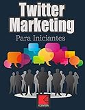 Twitter Marketing Para Iniciantes: Informações, dicas e técnicas valiosas de marketing no Twitter (Portuguese Edition)