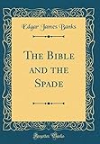 The Bible and the Spade (Classic Reprint)