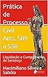 Prática de Processo Civil Arts. 509 a 538: Liquidação e Cumprimento de Sentença (Portuguese Edition)