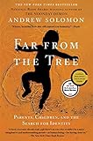 By Andrew Solomon Far From the Tree: Parents Ch...