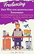Freelancing - Dein Weg zum sechsstelligen Einkommen: Ein altes Geldgeheimnis für die Generierung von Reichtum - seit Jahren vergraben, jetzt offenbart! (German Edition)