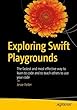 Exploring Swift Playgrounds: The fastest and most effective way to learn to code and to teach others to use your code