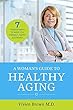 A Woman's Guide to Healthy Aging: Seven Proven Ways to Keep You Vibrant, Happy, & Strong