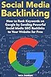 Social Media Backlinking (2018 SEO): How to Rank Keywords on Google by Sending Powerful Social Media SEO Backlinks to Your Website for Free (English Edition)