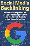 Social Media Backlinking (2018 SEO): How to Rank Keywords on Google by Sending Powerful Social Media SEO Backlinks to Your Website for Free (English Edition)