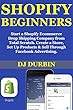 Shopify Beginner ($1,000 Per Month Guide): Start a Shopify Ecommerce Drop Shipping Company from Total Scratch. Create a Store, Set Up Products & Sell Through Facebook Advertising. (English Edition)