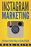 Instagram Marketing: A Picture Perfect Way to Strike It Rich! (Facebook Marketing, Youtube Marketing 2) (English Edition)