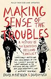 Making Sense of the Troubles: A History of the Northern Ireland Conflict