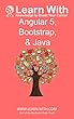 Learn With: Angular 5, Bootstrap, and Java: Enterprise Application Development with Angular 5 and Java (Learn With Book 18) (English Edition)