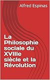 La Philosophie sociale du XVIIIe siècle et la Révolution (French Edition)