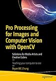 Pro Processing for Images and Computer Vision with OpenCV: Solutions for Media Artists and Creative Coders