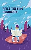 Rails Testing Handbook: Build Sustainable Web Apps with Behavior-Driven Development (English Edition)