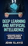 Deep Learning and Artificial Intelligence: A Beginners’ Guide to Neural Networks and Deep Learning (English Edition)