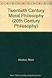 Twentieth Century Moral Philosophy (20th Century Philosophy)