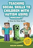 Teaching Social Skills to Children with Autism Using Minecraft (R): A Step by Step Guide