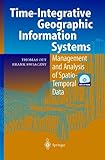 Time-Integrative Geographic Information Systems: Management and Analysis of Spatio-Temporal Data