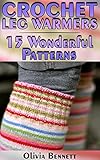 Crochet Leg Warmers: 15 Wonderful Patterns: (Crochet Patterns, Crochet Stitches, Crochet Book) (English Edition)