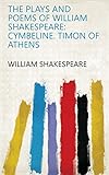 The Plays and Poems of William Shakespeare: Cymbeline. Timon of Athens