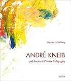 André Kneib: And the Art of Chinese Calligraphy
