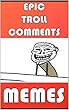 Memes: Epic Troll Comments: With Funny Memes For Epic Memesters (English Edition)
